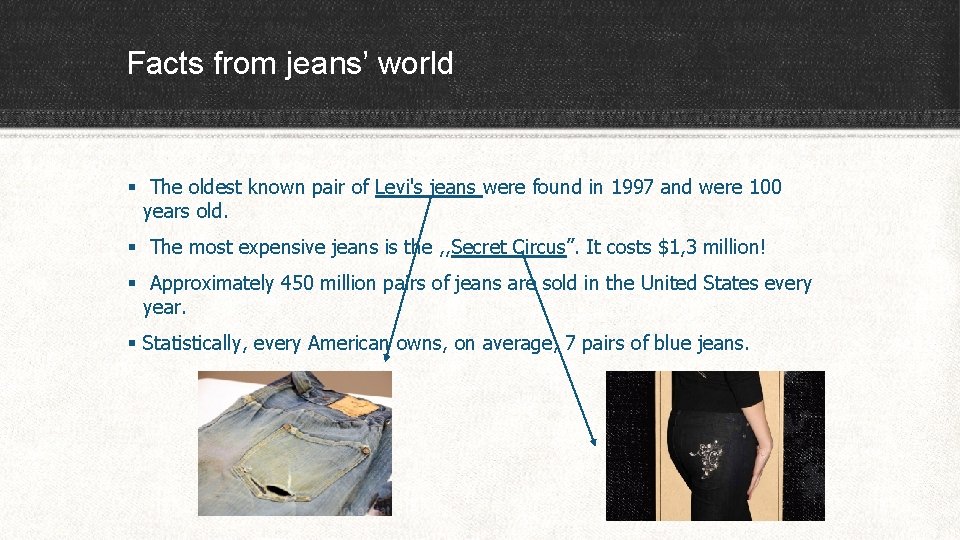 Facts from jeans’ world § The oldest known pair of Levi's jeans were found