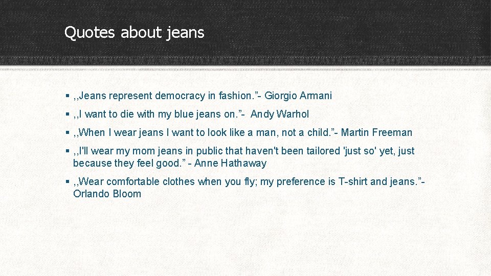 Quotes about jeans § , , Jeans represent democracy in fashion. ”- Giorgio Armani