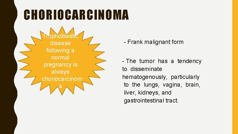 CHORIOCARCINOMA Trophoblastic disease following a normal pregnancy is always choriocarcinom a - Frank malignant
