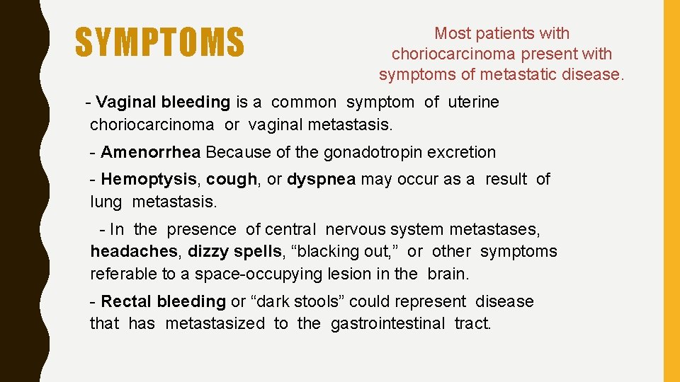 SYMPTOMS Most patients with choriocarcinoma present with symptoms of metastatic disease. - Vaginal bleeding