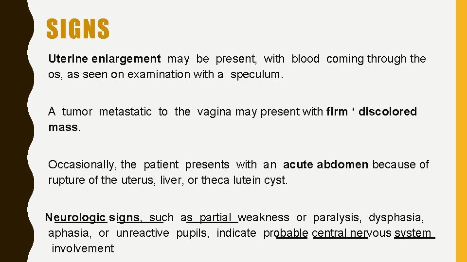 SIGNS Uterine enlargement may be present, with blood coming through the os, as seen