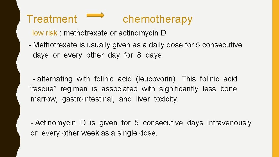 Treatment chemotherapy low risk : methotrexate or actinomycin D - Methotrexate is usually given