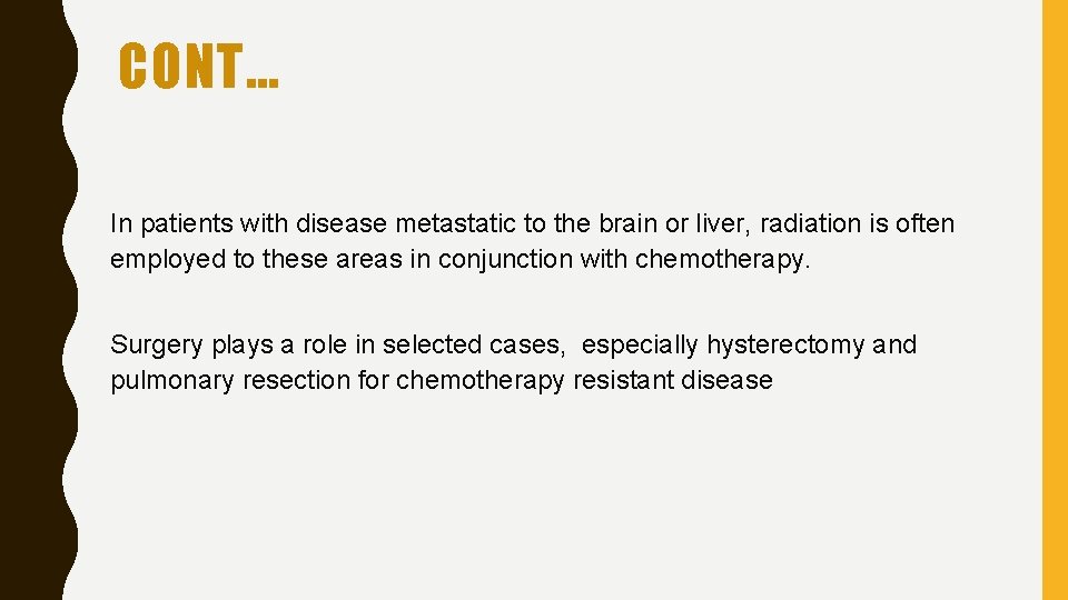 CONT… In patients with disease metastatic to the brain or liver, radiation is often