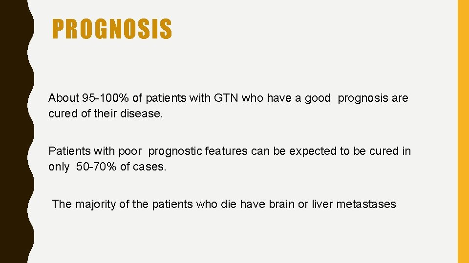 PROGNOSIS About 95 -100% of patients with GTN who have a good prognosis are