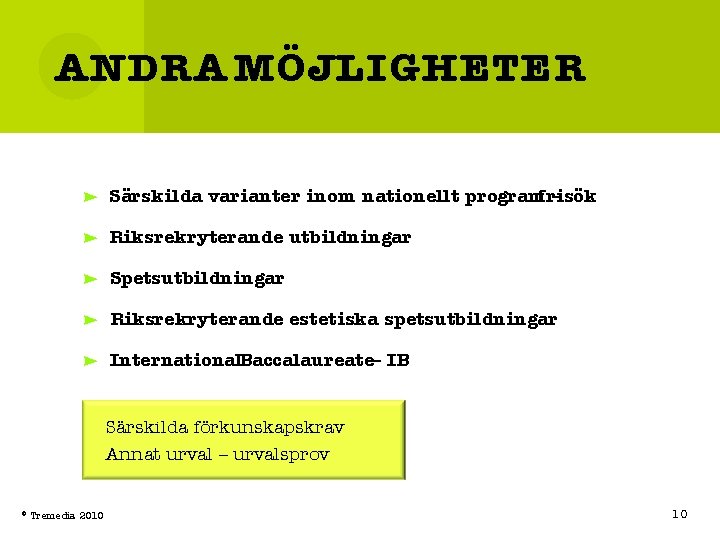 ANDRA MÖJLIGHETER Särskilda varianter inom nationellt programfrisök – Riksrekryterande utbildningar Spetsutbildningar Riksrekryterande estetiska spetsutbildningar