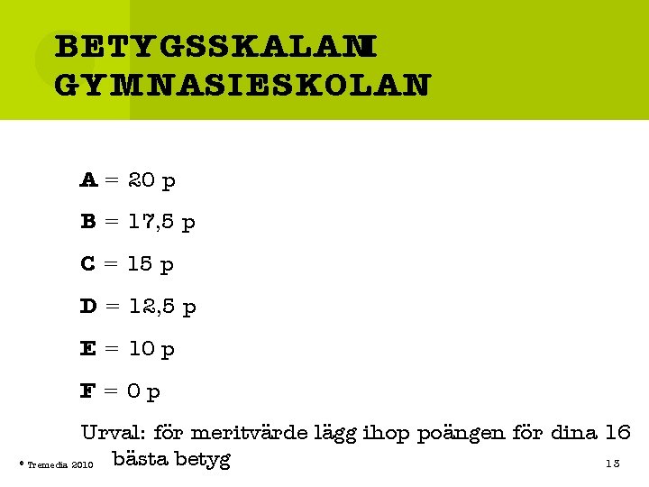 BETYGSSKALANI GYMNASIESKOLAN A = 20 p B = 17, 5 p C = 15