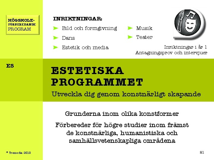 HÖGSKOLE- FÖRBEREDANDE PROGRAM ES INRIKTNINGAR: Bild och formgivning Musik Dans Teater Estetik och media