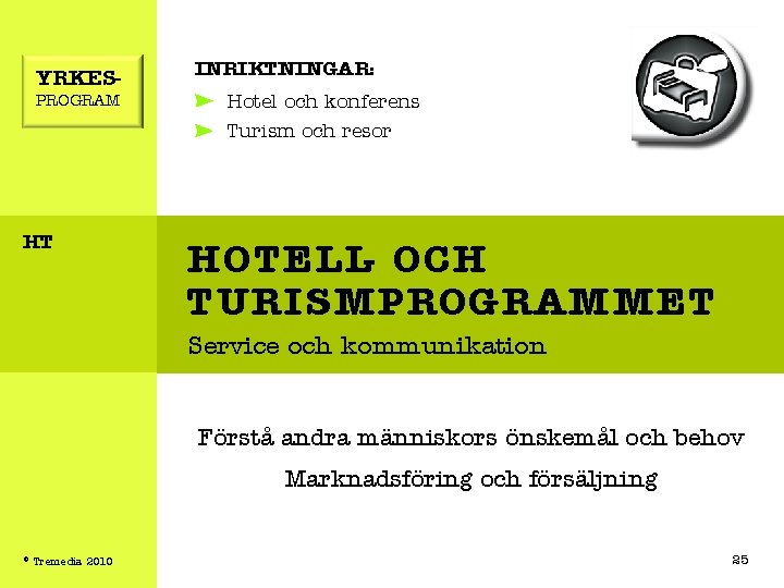 YRKESPROGRAM INRIKTNINGAR: Hotel och konferens Turism och resor HT HOTELL- OCH TURISMPROGRAMMET Service och