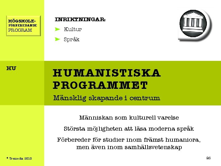 HÖGSKOLE- FÖRBEREDANDE PROGRAM INRIKTNINGAR: Kultur Språk HU HUMANISTISKA PROGRAMMET Mänsklig skapande i centrum Människan