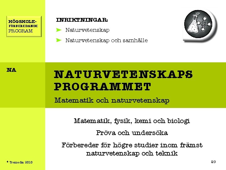 HÖGSKOLE- FÖRBEREDANDE PROGRAM INRIKTNINGAR: Naturvetenskap och samhälle NA NATURVETENSKAPS PROGRAMMET Matematik och naturvetenskap Matematik,