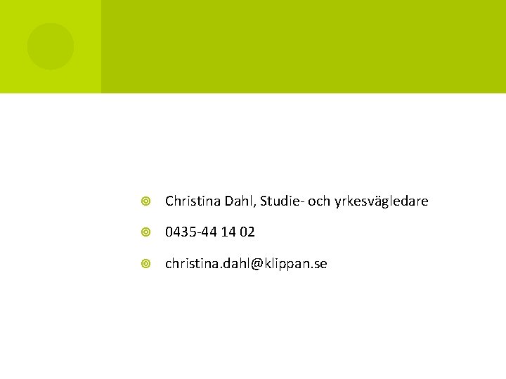  Christina Dahl, Studie- och yrkesvägledare 0435 -44 14 02 christina. dahl@klippan. se 