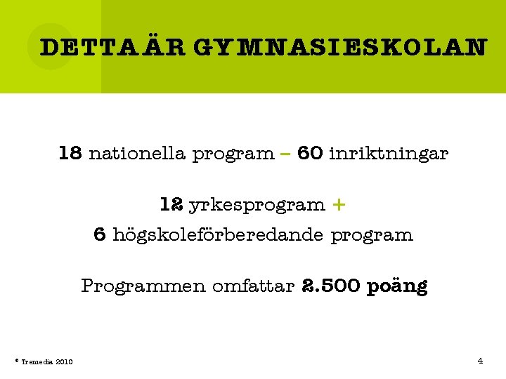 DETTA ÄR GYMNASIESKOLAN 18 nationella program – 60 inriktningar 12 yrkesprogram + 6 högskoleförberedande