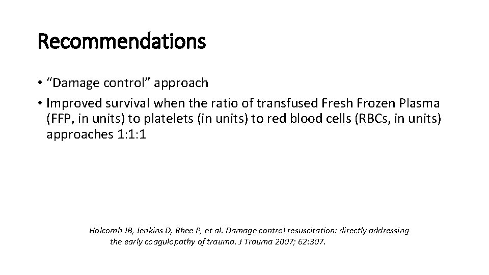 Recommendations • “Damage control” approach • Improved survival when the ratio of transfused Fresh