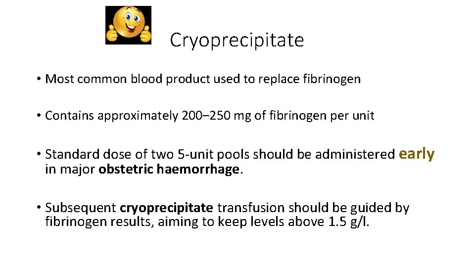 Cryoprecipitate • Most common blood product used to replace fibrinogen • Contains approximately 200–