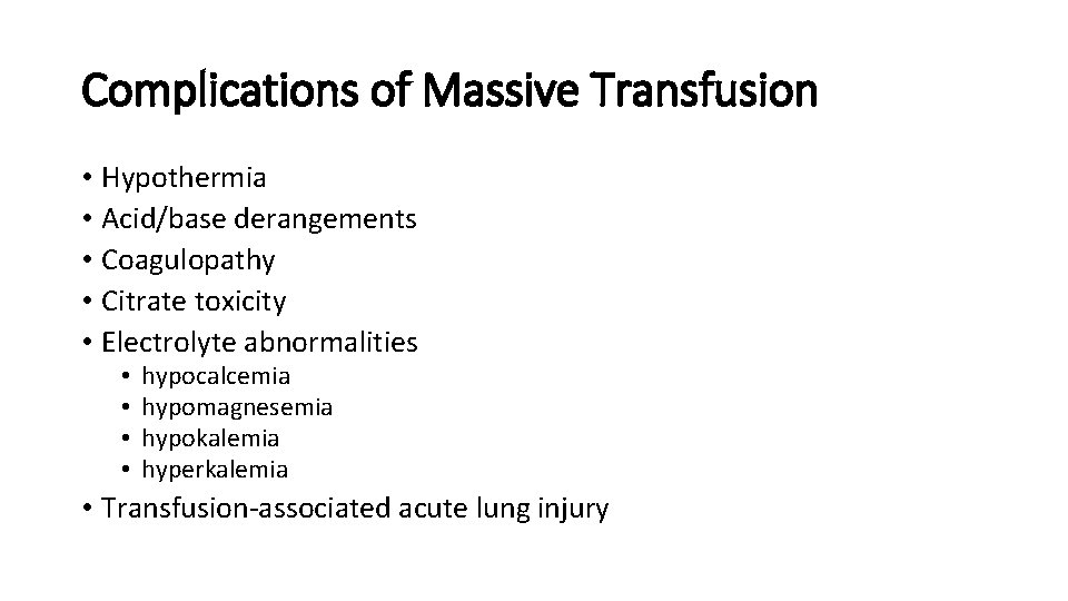 Complications of Massive Transfusion • Hypothermia • Acid/base derangements • Coagulopathy • Citrate toxicity