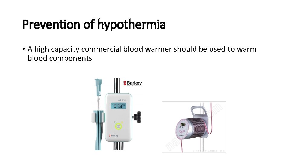 Prevention of hypothermia • A high capacity commercial blood warmer should be used to