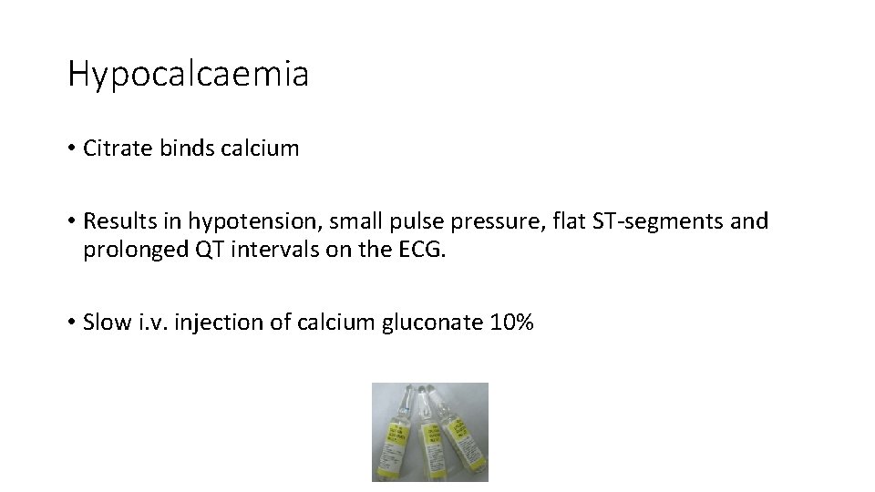 Hypocalcaemia • Citrate binds calcium • Results in hypotension, small pulse pressure, flat ST-segments