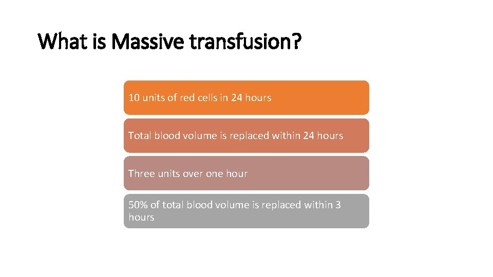 What is Massive transfusion? 10 units of red cells in 24 hours Total blood