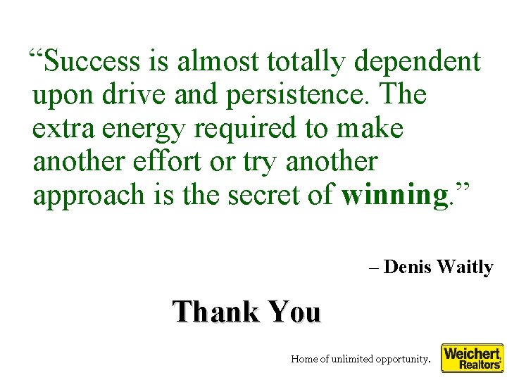 “Success is almost totally dependent upon drive and persistence. The extra energy required to