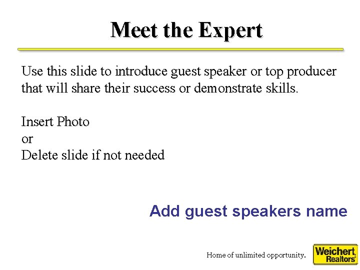 Meet the Expert Use this slide to introduce guest speaker or top producer that
