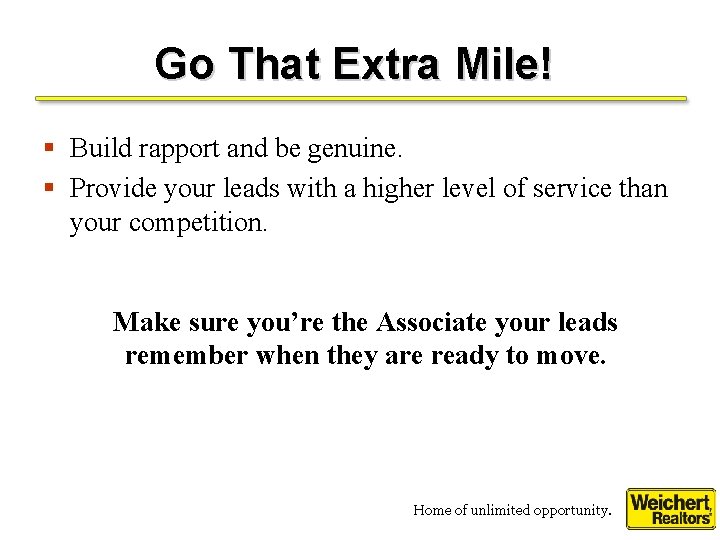 Go That Extra Mile! § Build rapport and be genuine. § Provide your leads