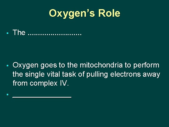 Oxygen’s Role § The. . . § Oxygen goes to the mitochondria to perform