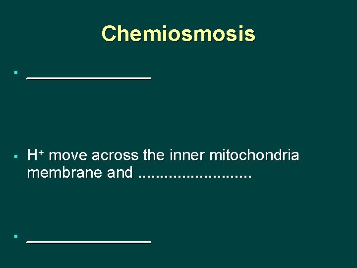 Chemiosmosis § _______ § H+ move across the inner mitochondria membrane and. . .