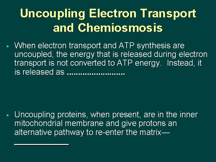 Uncoupling Electron Transport and Chemiosmosis § When electron transport and ATP synthesis are uncoupled,