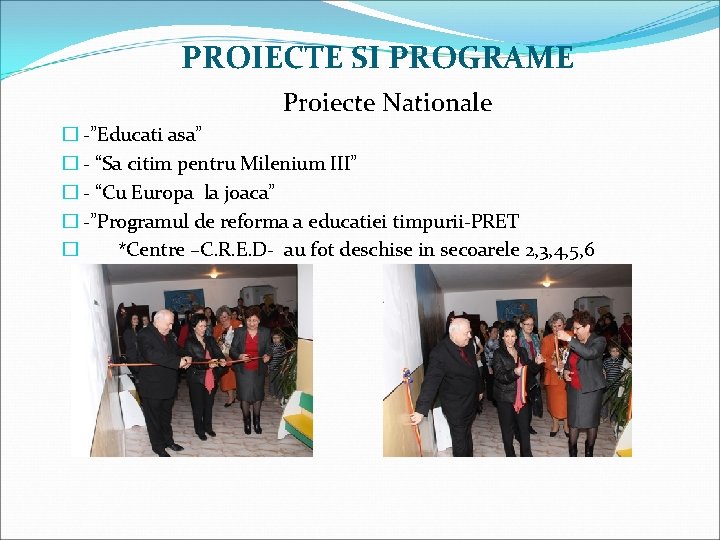 PROIECTE SI PROGRAME Proiecte Nationale � -”Educati asa” � - “Sa citim pentru Milenium