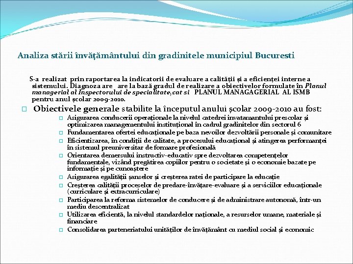 Analiza stării învăţământului din gradinitele municipiul Bucuresti S-a realizat prin raportarea la indicatorii de