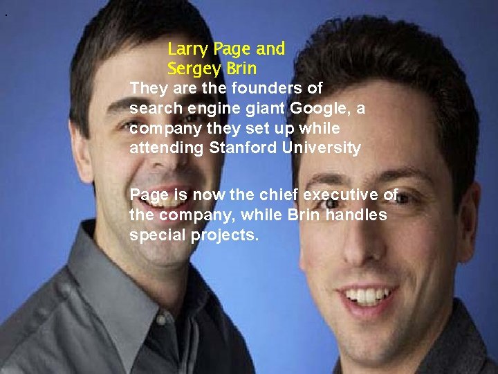 . They are the founders of search Larry Page and engine giant Google, a