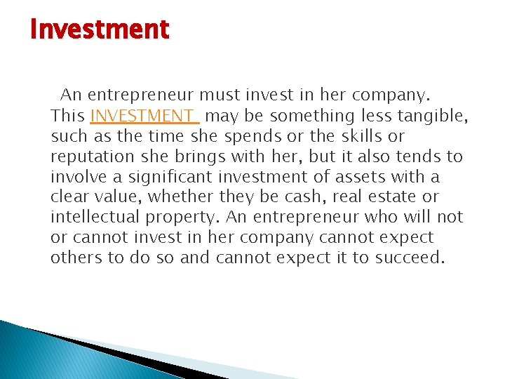 Investment An entrepreneur must invest in her company. This INVESTMENT may be something less