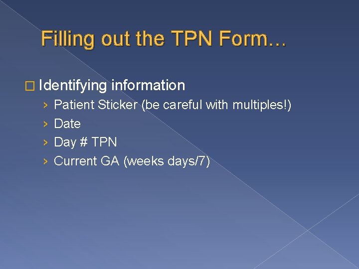 Filling out the TPN Form… � Identifying › › information Patient Sticker (be careful