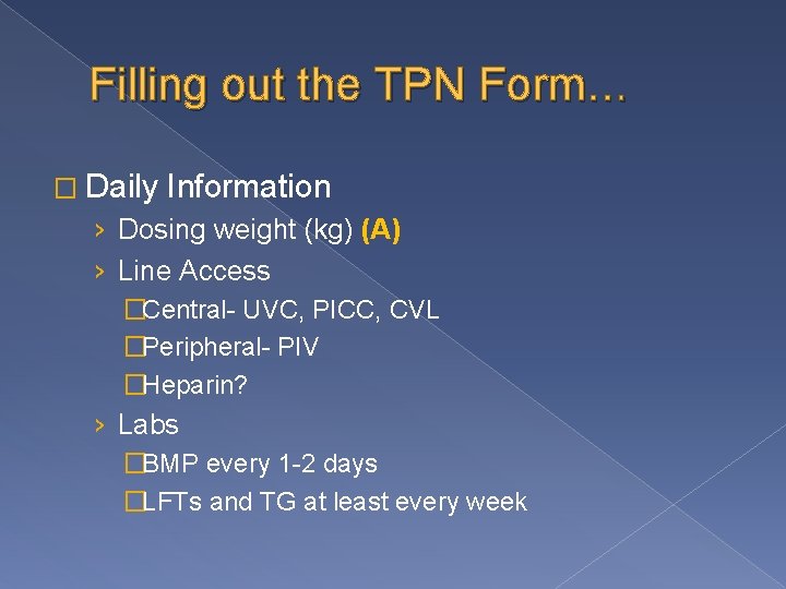 Filling out the TPN Form… � Daily Information › Dosing weight (kg) (A) ›