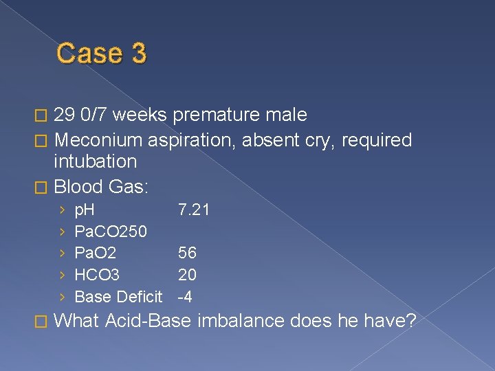Case 3 29 0/7 weeks premature male � Meconium aspiration, absent cry, required intubation