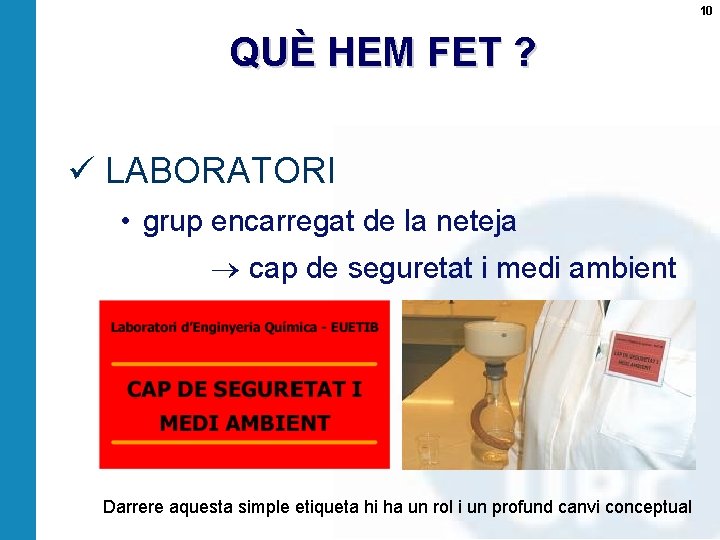 10 QUÈ HEM FET ? ü LABORATORI • grup encarregat de la neteja cap