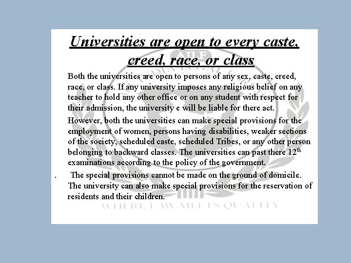 Universities are open to every caste, creed, race, or class . Both the universities