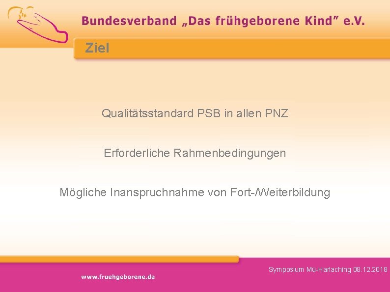 Ziel Qualitätsstandard PSB in allen PNZ Erforderliche Rahmenbedingungen Mögliche Inanspruchnahme von Fort-/Weiterbildung Symposium Mü-Harlaching