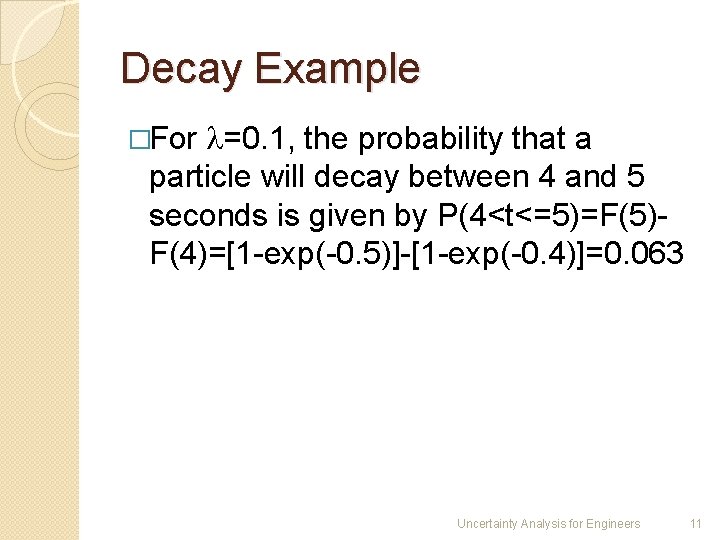 Decay Example =0. 1, the probability that a particle will decay between 4 and