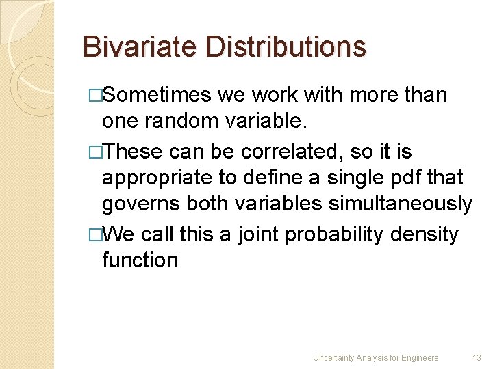 Bivariate Distributions �Sometimes we work with more than one random variable. �These can be