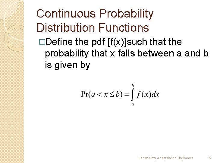 Continuous Probability Distribution Functions �Define the pdf [f(x)]such that the probability that x falls