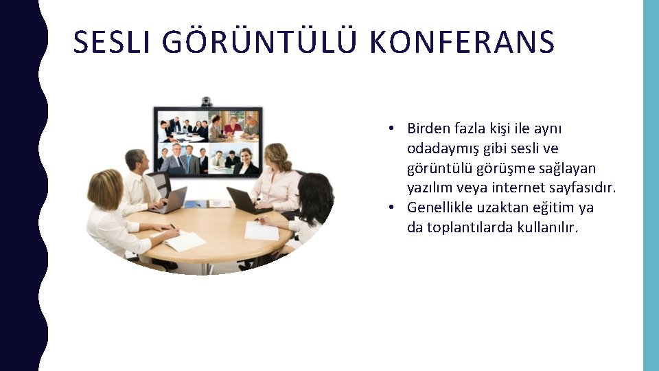 SESLI GÖRÜNTÜLÜ KONFERANS • Birden fazla kişi ile aynı odadaymış gibi sesli ve görüntülü