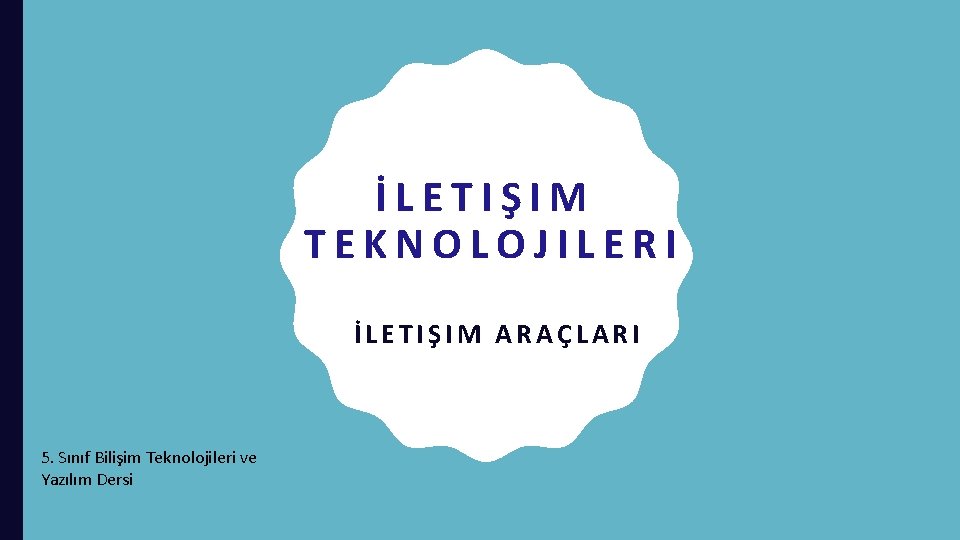 İLETIŞIM TEKNOLOJILERI İLETIŞIM ARAÇLARI 5. Sınıf Bilişim Teknolojileri ve Yazılım Dersi 