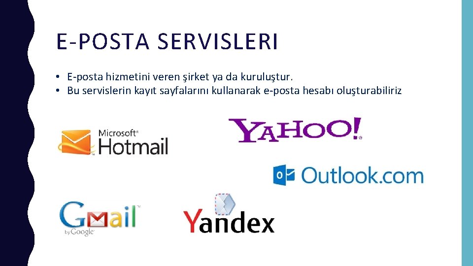 E-POSTA SERVISLERI • E-posta hizmetini veren şirket ya da kuruluştur. • Bu servislerin kayıt