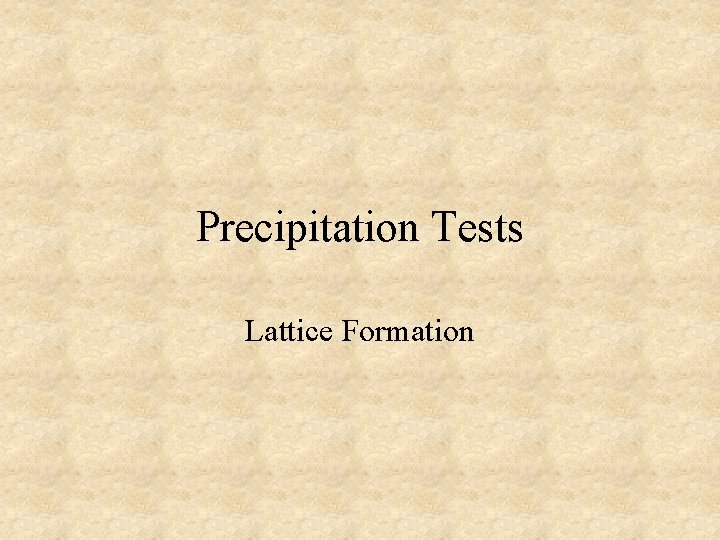Precipitation Tests Lattice Formation 