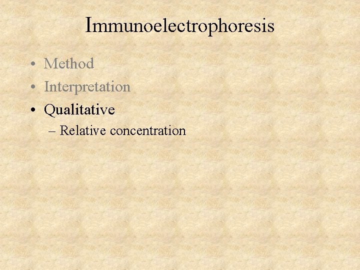 Immunoelectrophoresis • Method • Interpretation • Qualitative – Relative concentration 