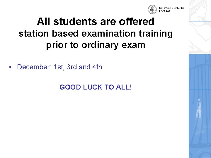 All students are offered station based examination training prior to ordinary exam • December: