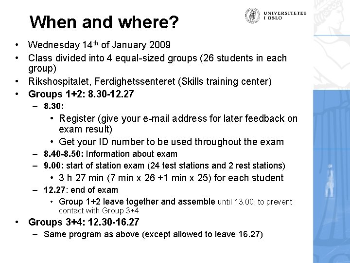 When and where? • Wednesday 14 th of January 2009 • Class divided into