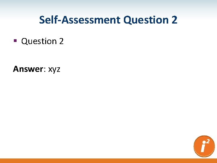 Self-Assessment Question 2 § Question 2 Answer: xyz 