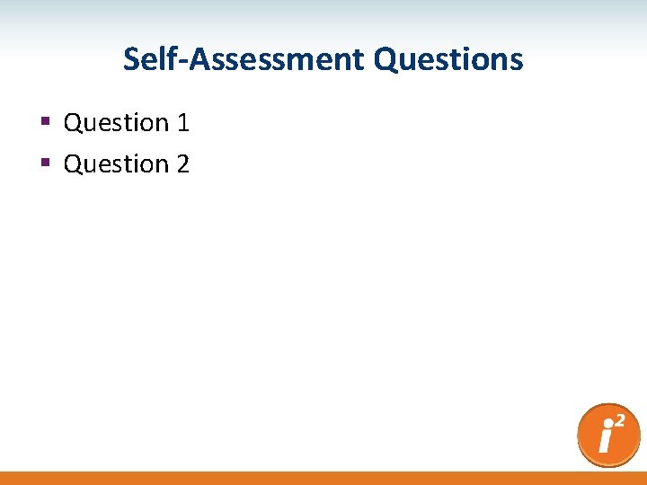 Self-Assessment Questions § Question 1 § Question 2 